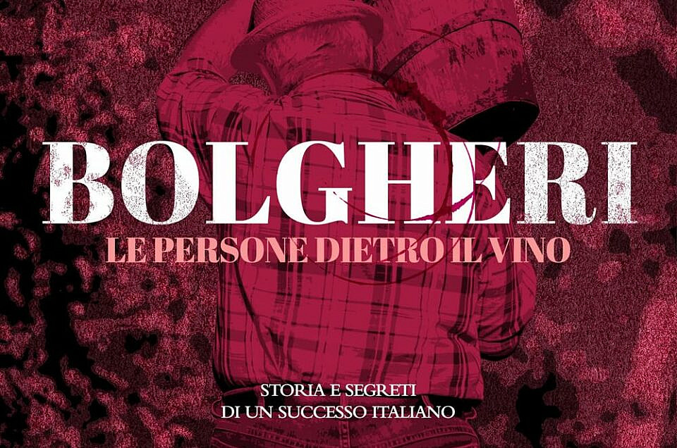 Bolgheri. Le persone dietro il vino. Storia e segreti di un successo italiano. Paesi Edizioni